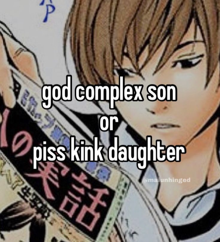 a colored picture of light yagami with text over it saying: god complex son or piss kink daughter.